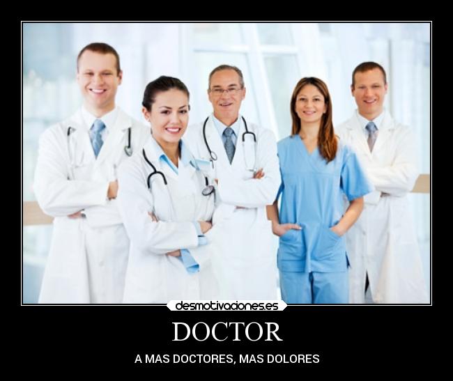 DOCTOR - A MAS DOCTORES, MAS DOLORES