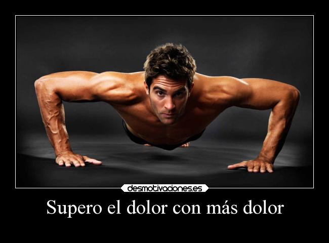 Supero el dolor con más dolor - 