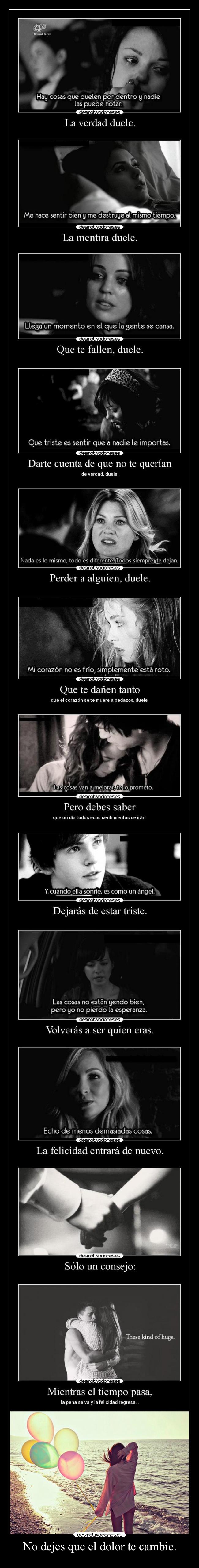 No dejes que el dolor te cambie. -