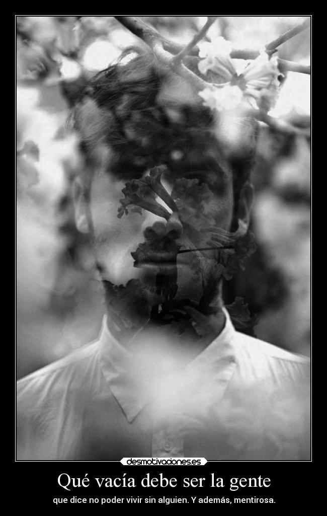 Qué vacía debe ser la gente -