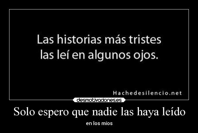 Solo espero que nadie las haya leído - en los míos