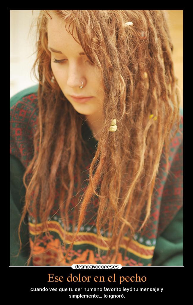 Ese dolor en el pecho - cuando ves que tu ser humano favorito leyó tu mensaje y
simplemente… lo ignoró.
