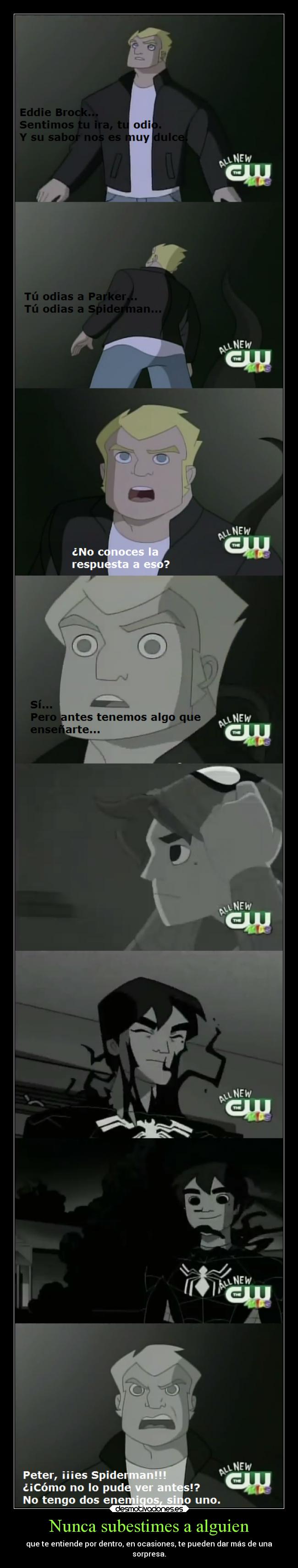 Nunca subestimes a alguien - que te entiende por dentro, en ocasiones, te pueden dar más de una
sorpresa.