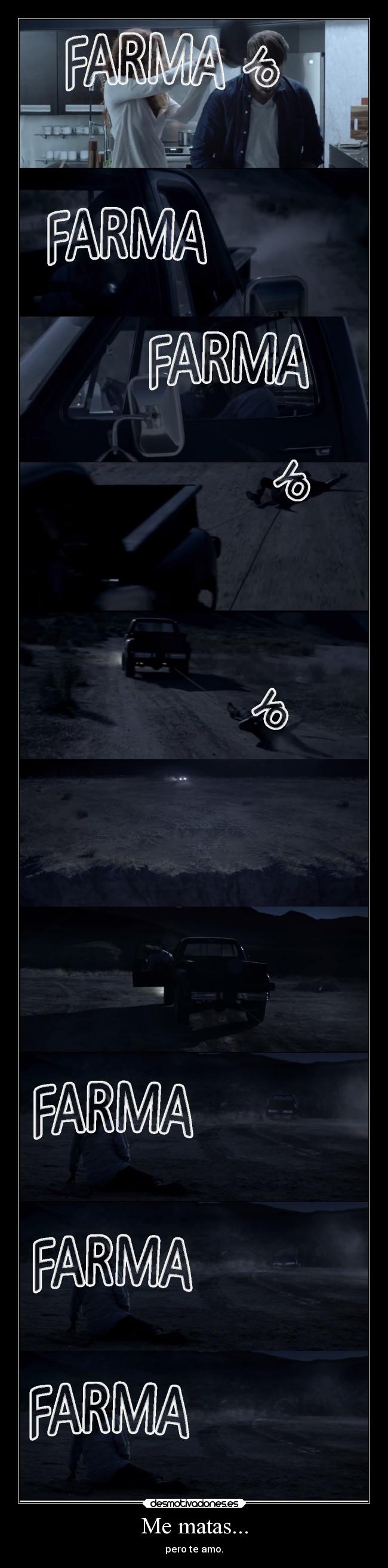 Me matas... - pero te amo.