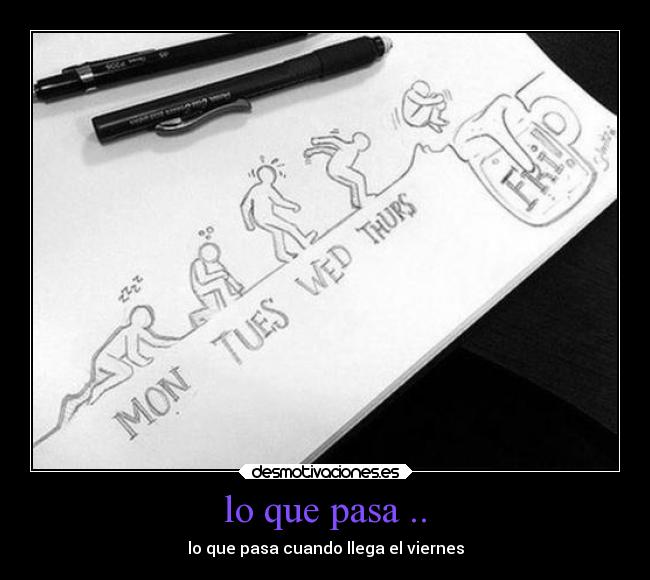 lo que pasa .. - lo que pasa cuando llega el viernes