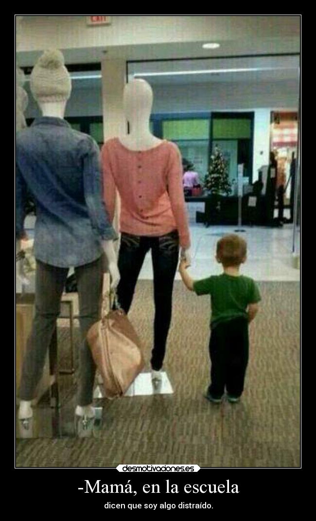 -Mamá, en la escuela -