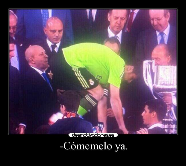 -Cómemelo ya. -