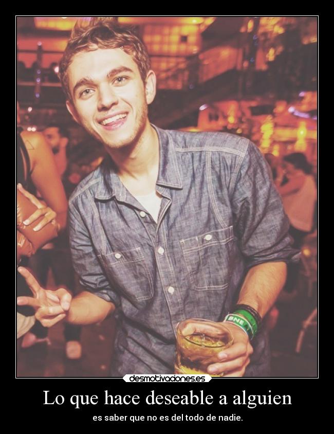 Lo que hace deseable a alguien - es saber que no es del todo de nadie.