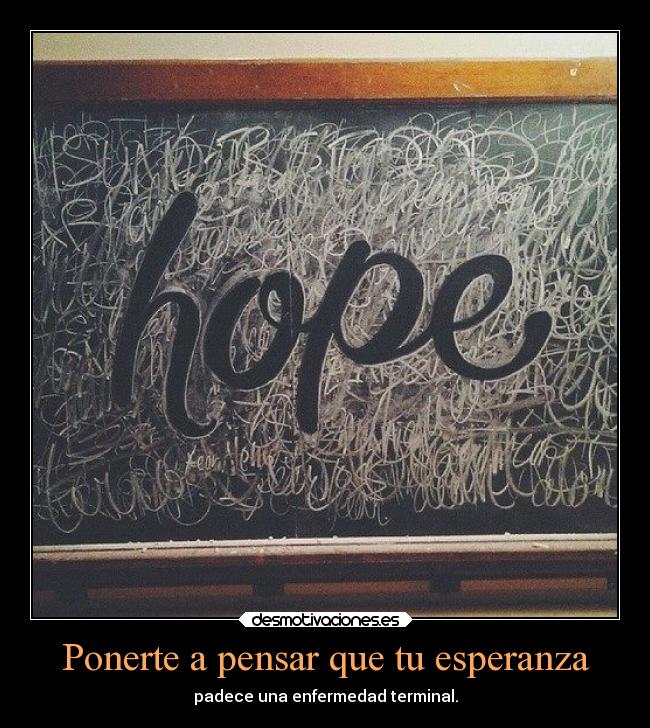 Ponerte a pensar que tu esperanza -