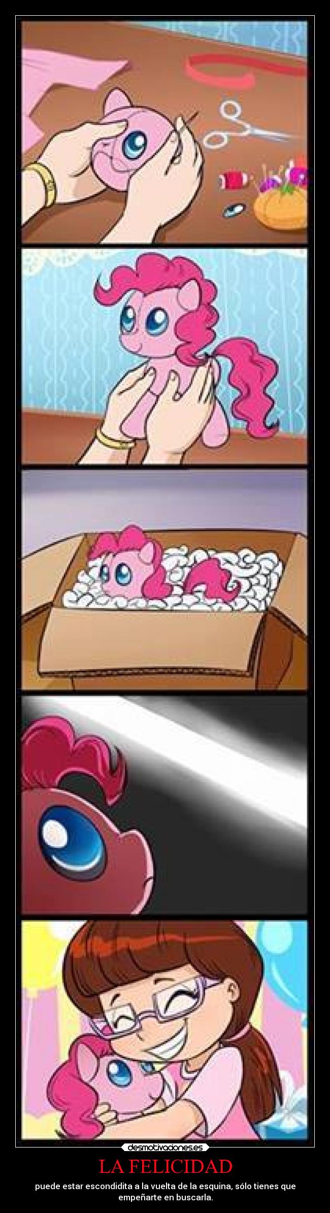 LA FELICIDAD - puede estar escondidita a la vuelta de la esquina, sólo tienes que
empeñarte en buscarla.