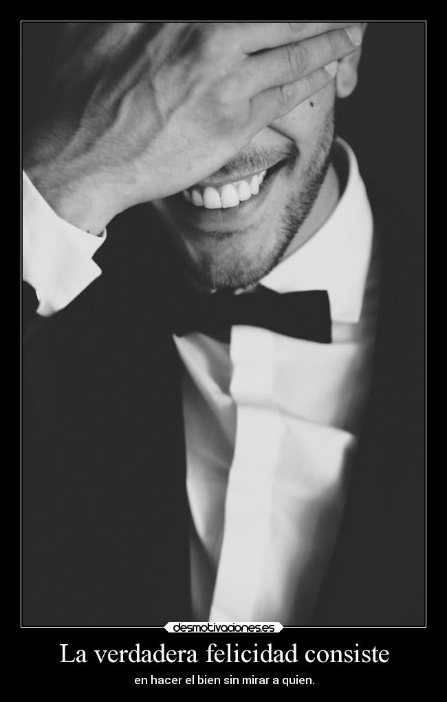 La verdadera felicidad consiste -