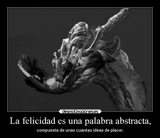 La felicidad es una palabra abstracta, - 