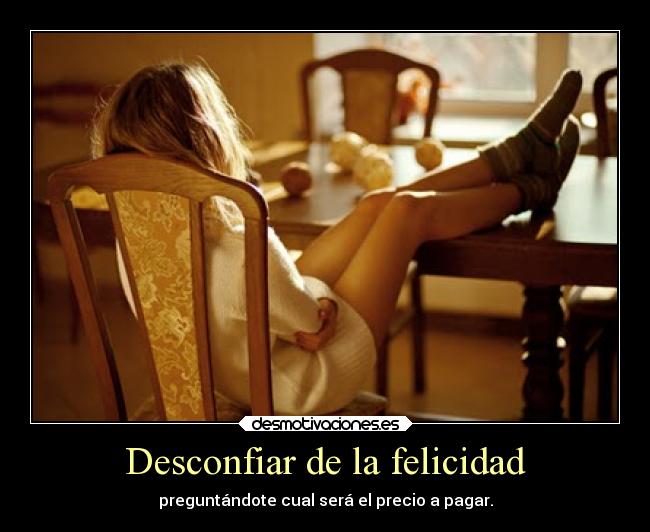 Desconfiar de la felicidad -