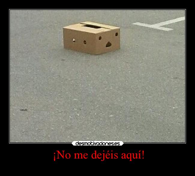¡No me dejéis aquí! -