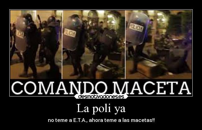 La poli ya - no teme a E.T.A., ahora teme a las macetas!!