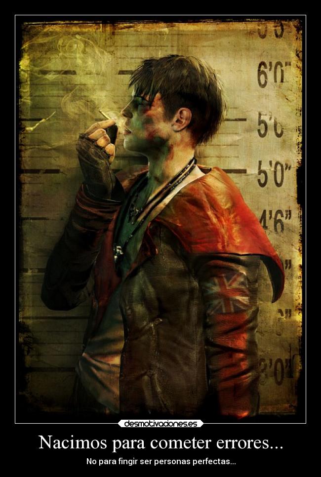Nacimos para cometer errores... - No para fingir ser personas perfectas...