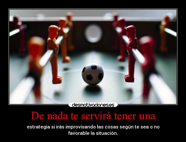 carteles futbol desmotivaciones pensamiento consejo mio kendizzzle tener estrategia improvisar desmotivaciones
