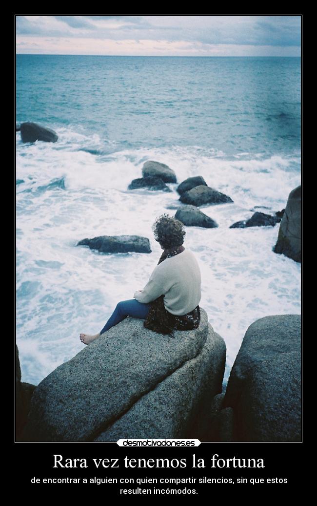 Rara vez tenemos la fortuna -