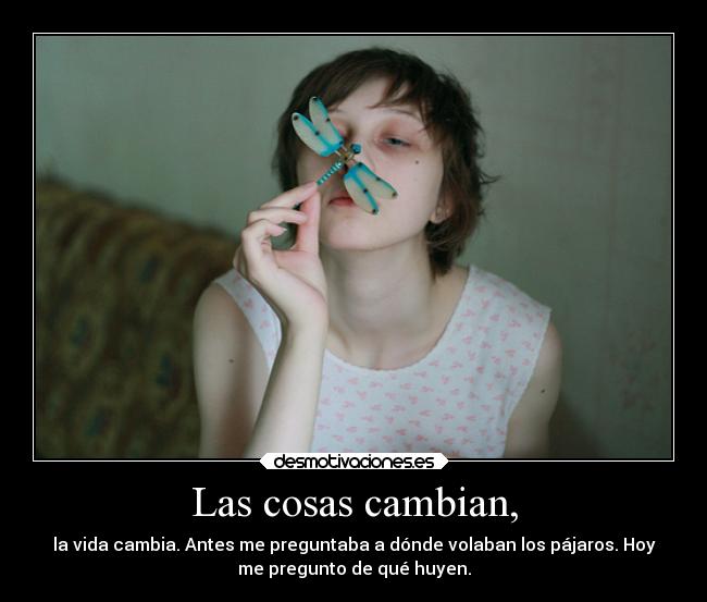Las cosas cambian, -