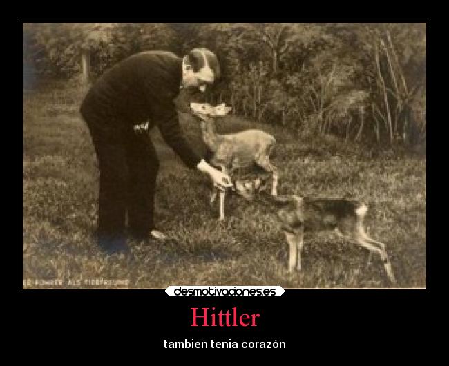 Hittler - tambien tenia corazón