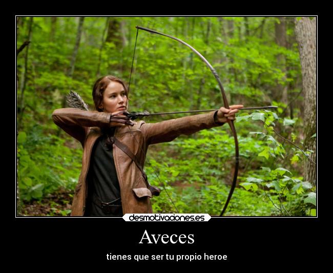 Aveces - tienes que ser tu propio heroe