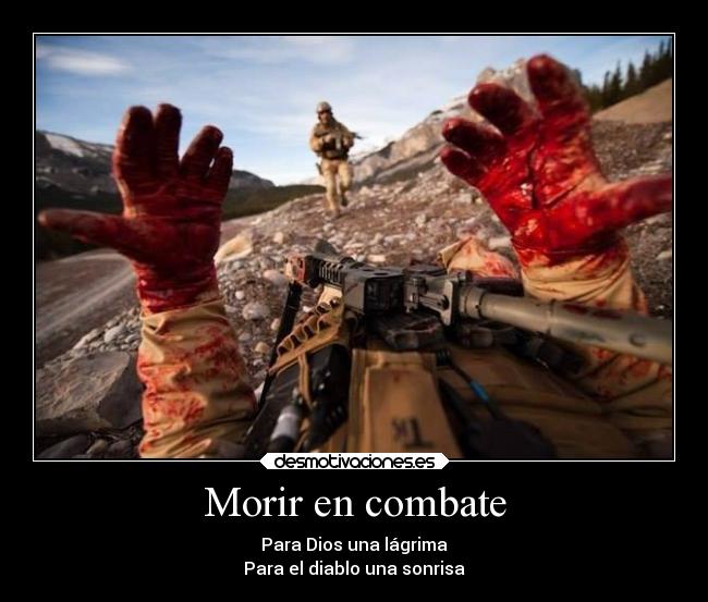 Morir en combate - Para Dios una lágrima
Para el diablo una sonrisa