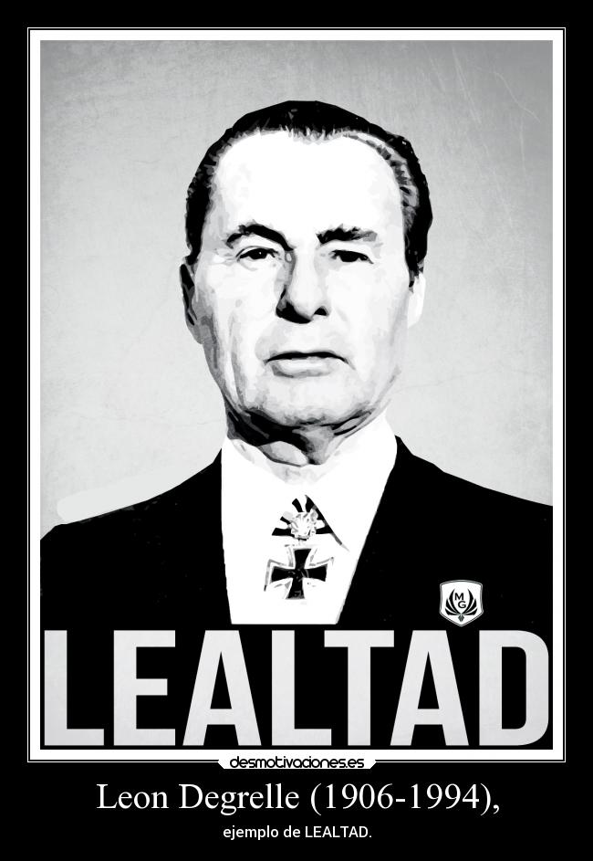 Leon Degrelle (1906-1994), - ejemplo de LEALTAD.