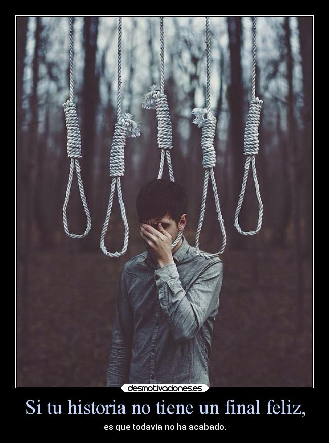 Si tu historia no tiene un final feliz, - es que todavía no ha acabado.