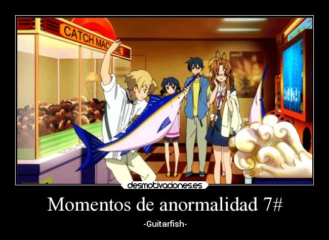 Momentos de anormalidad 7# - -Guitarfish-