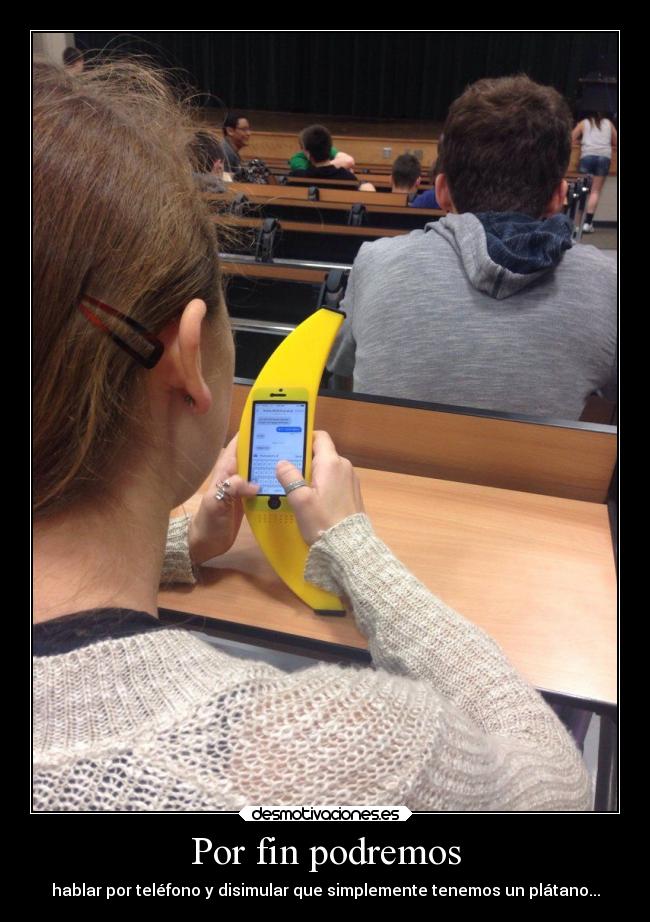 Por fin podremos - hablar por teléfono y disimular que simplemente tenemos un plátano...