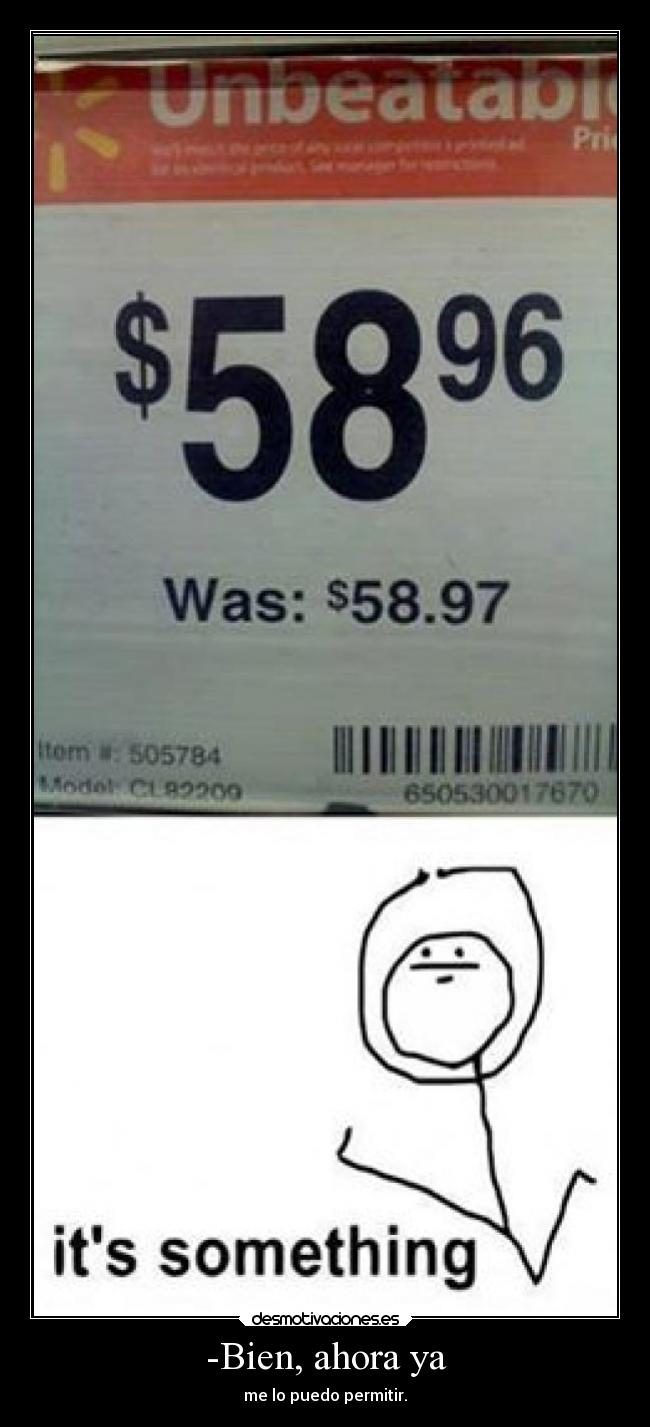 -Bien, ahora ya - 