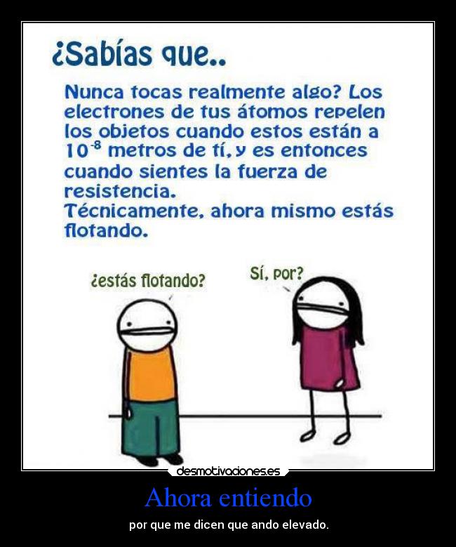 Ahora entiendo - por que me dicen que ando elevado.