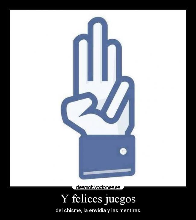 Y felices juegos - del chisme, la envidia y las mentiras.