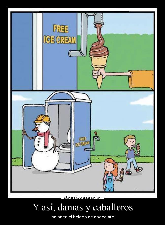 Y así, damas y caballeros - se hace el helado de chocolate