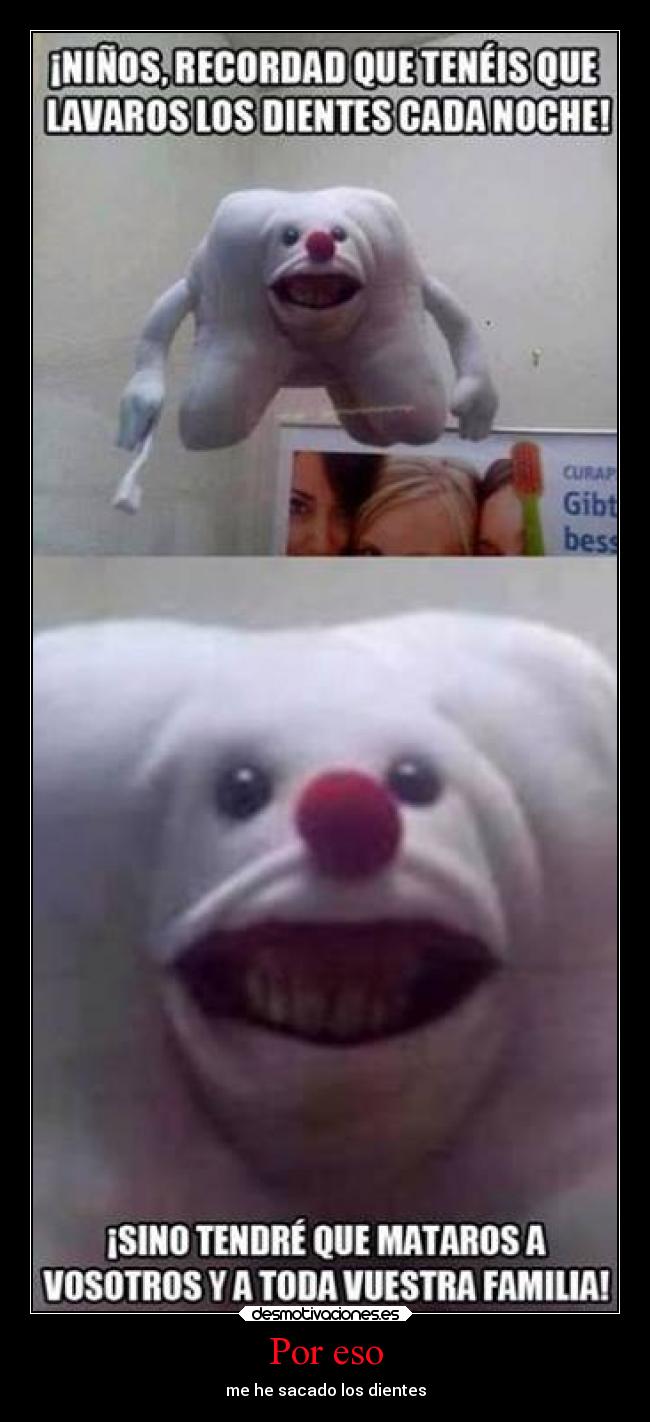 Por eso - me he sacado los dientes
