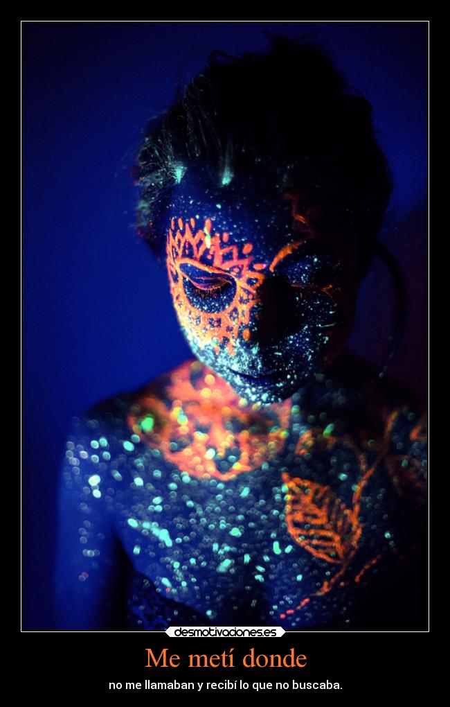 Me metí donde - no me llamaban y recibí lo que no buscaba.