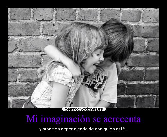 Mi imaginación se acrecenta - 