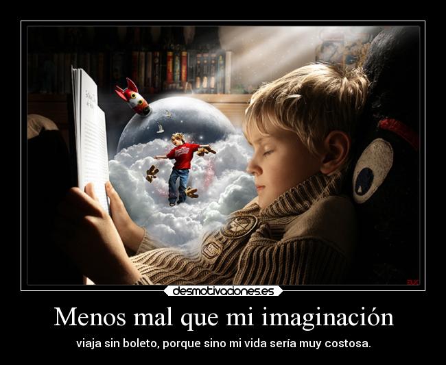 carteles imaginacion imaginacion vida aventuras boleto camino libroslibroslibros demipropiaautoria desmotivaciones