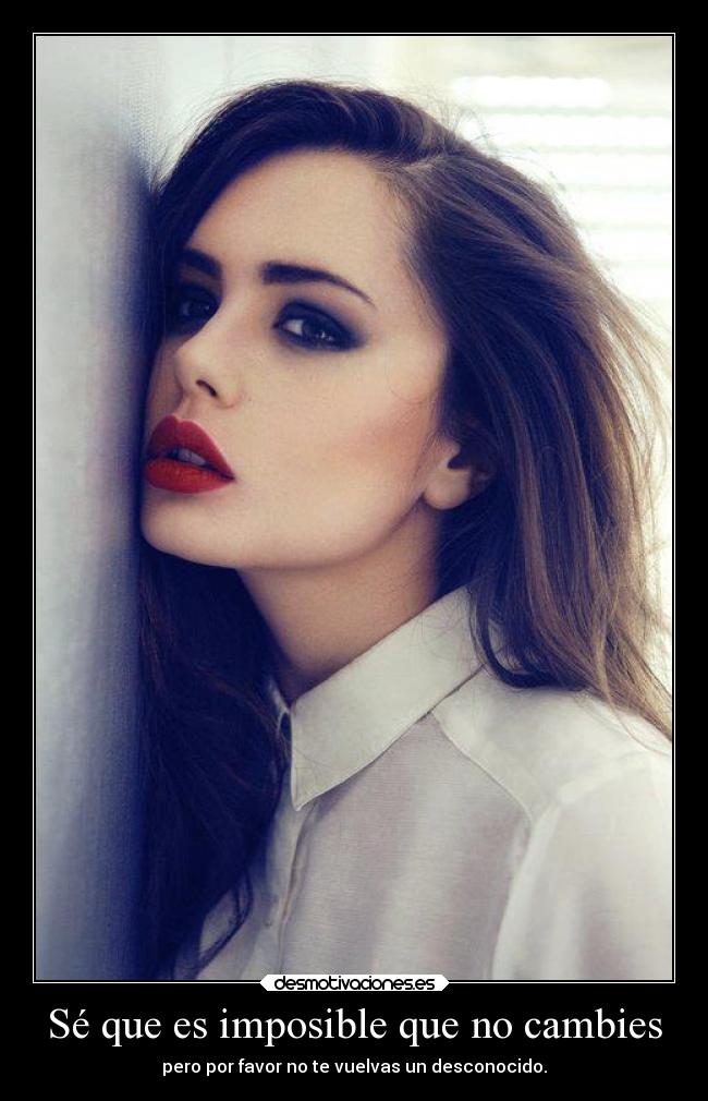 Sé que es imposible que no cambies - 