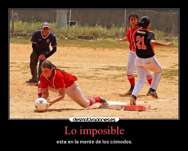 Lo imposible - esta en la mente de los cómodos.