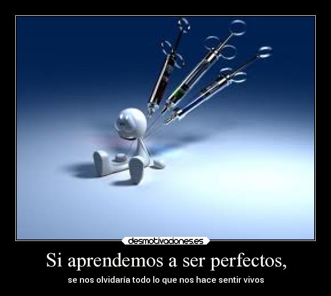Si aprendemos a ser perfectos, - 