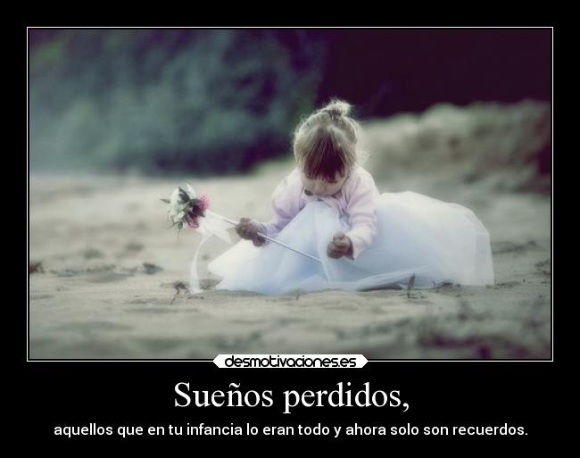 Sueños perdidos, -