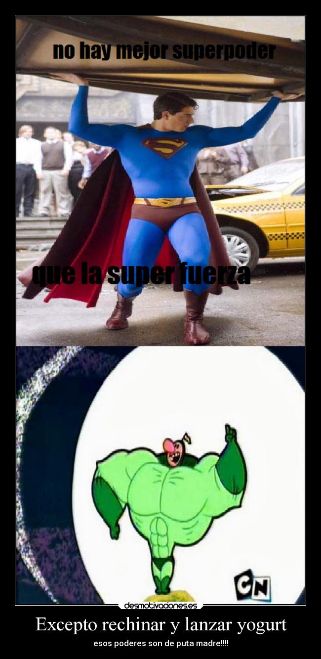Excepto rechinar y lanzar yogurt -