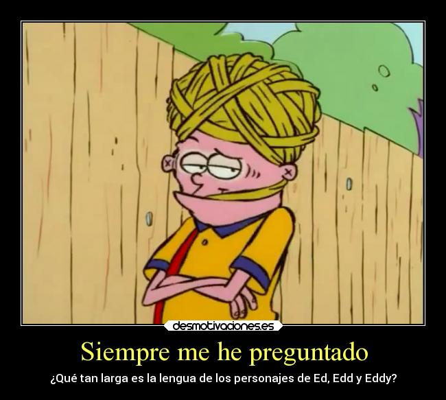 carteles infancia ededdyeddy cartoon network devilbrigade lengua pregunta eddy caricatura cierto ededdneddy desmotivaciones