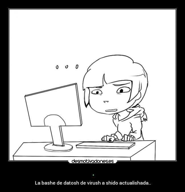 . - La bashe de datosh de virush a shido actualishada..