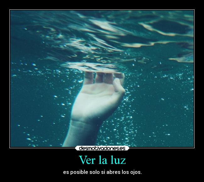 Ver la luz - es posible solo si abres los ojos.