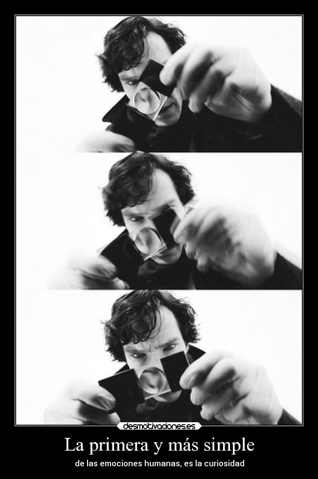 La primera y más simple - de las emociones humanas, es la curiosidad