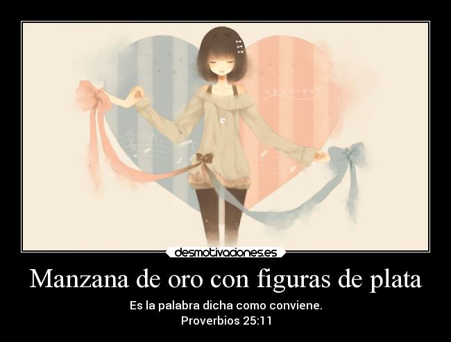 Manzana de oro con figuras de plata - Es la palabra dicha como conviene.
Proverbios 25:11