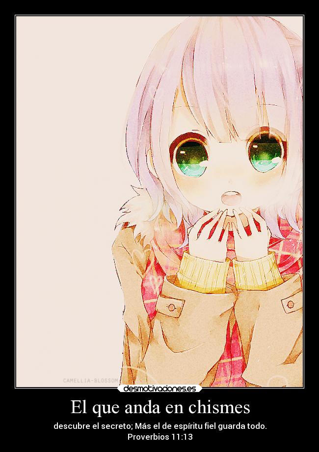El que anda en chismes - descubre el secreto; Más el de espíritu fiel guarda todo.
Proverbios 11:13
