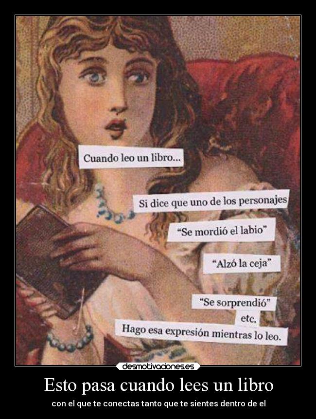 Esto pasa cuando lees un libro - con el que te conectas tanto que te sientes dentro de el